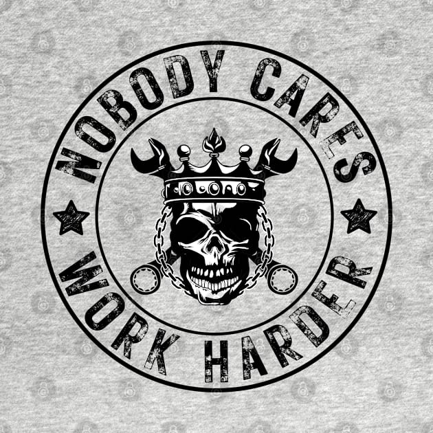 Nobody Cares Work Harder Skull by oneduystore